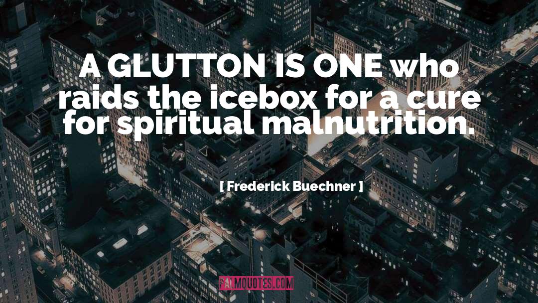 Glutton quotes by Frederick Buechner