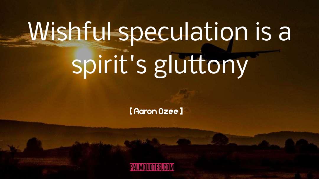 Gluttony quotes by Aaron Ozee