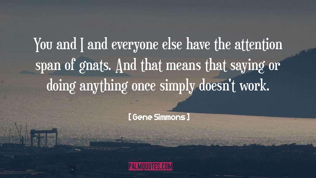 Gnats quotes by Gene Simmons