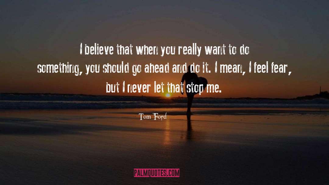 Go Ahead quotes by Tom Ford