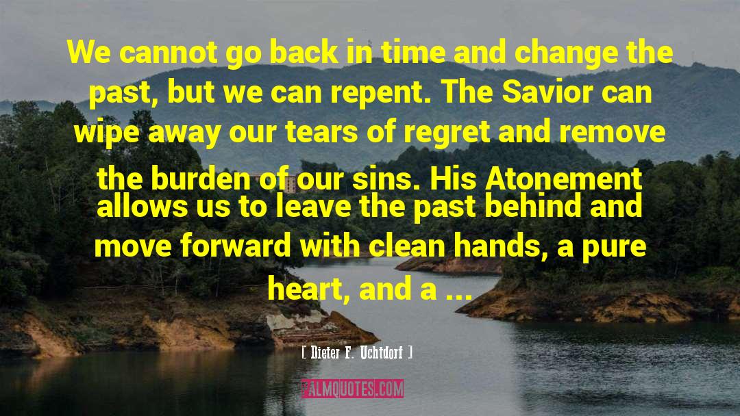 Go Back In Time quotes by Dieter F. Uchtdorf