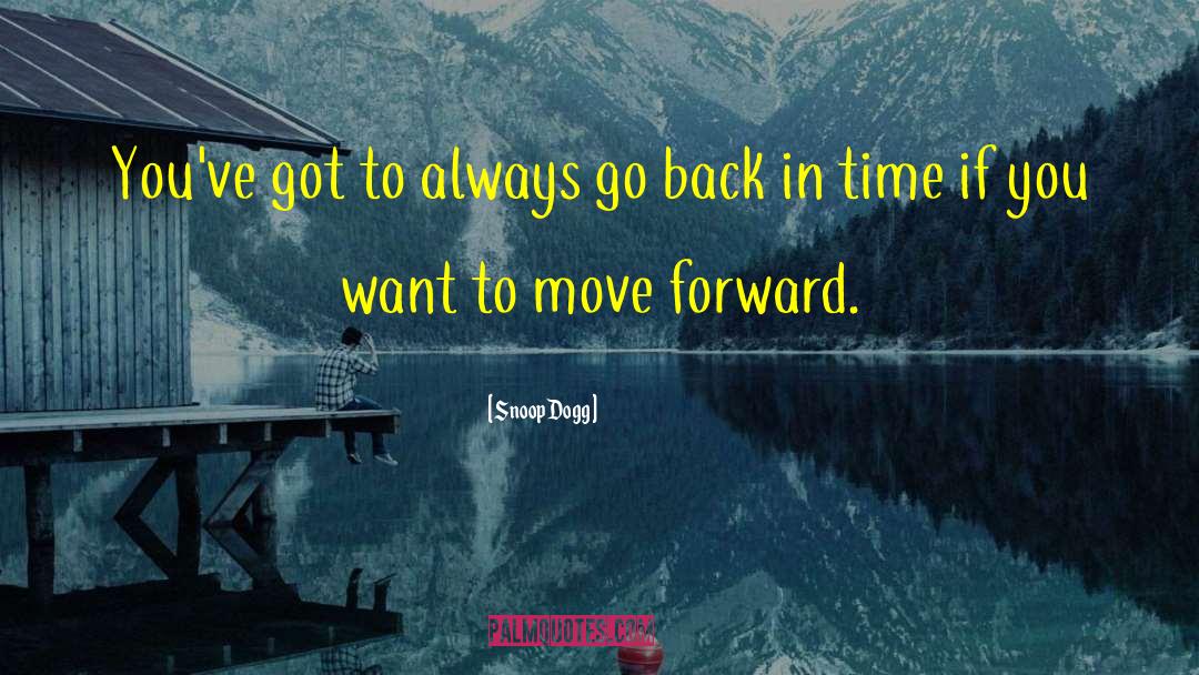 Go Back In Time quotes by Snoop Dogg