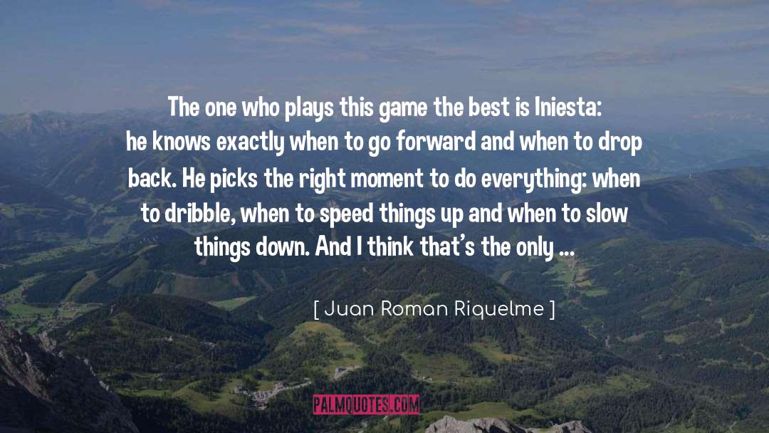 Go Down The Right Path quotes by Juan Roman Riquelme