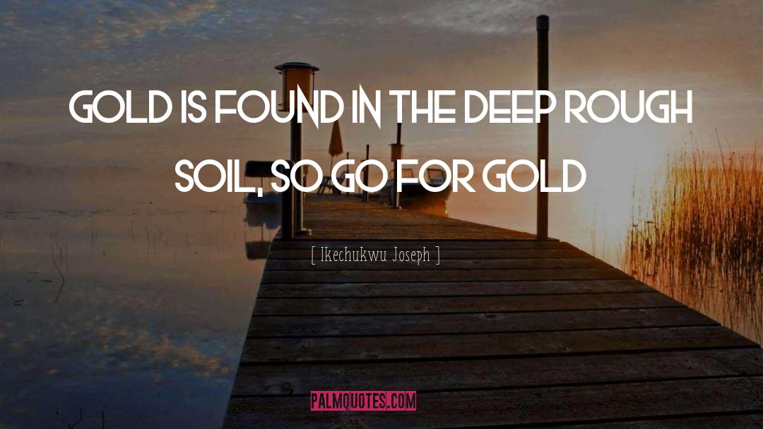 Go For Gold quotes by Ikechukwu Joseph