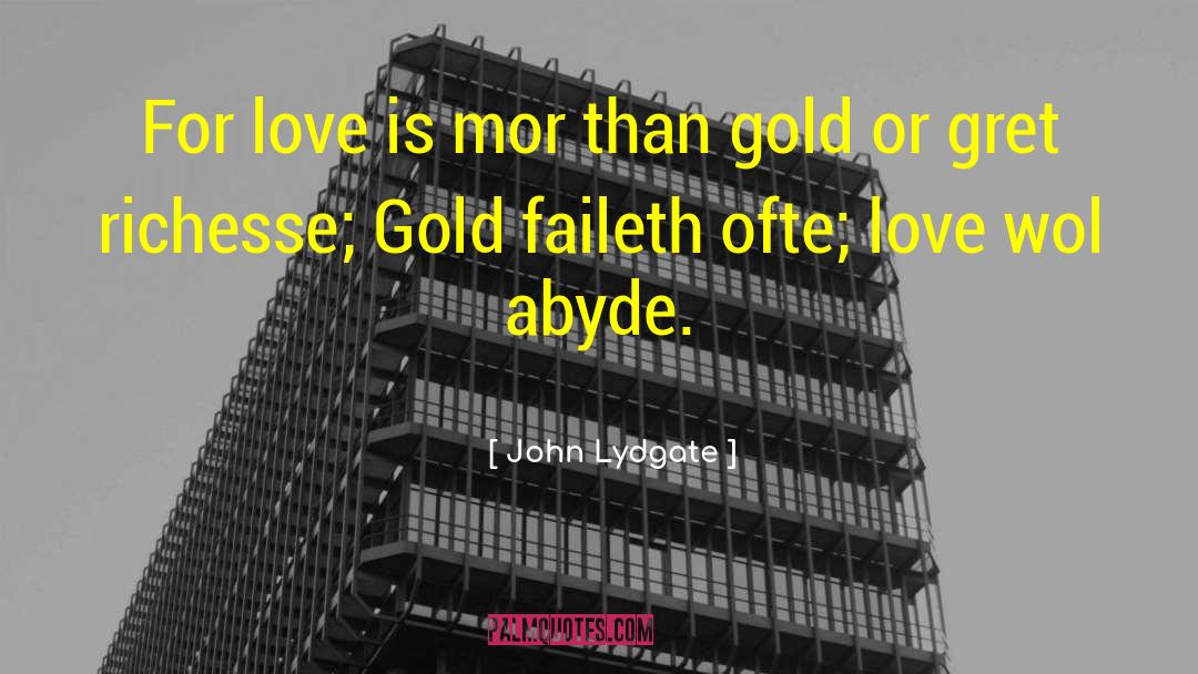 Go For Gold quotes by John Lydgate