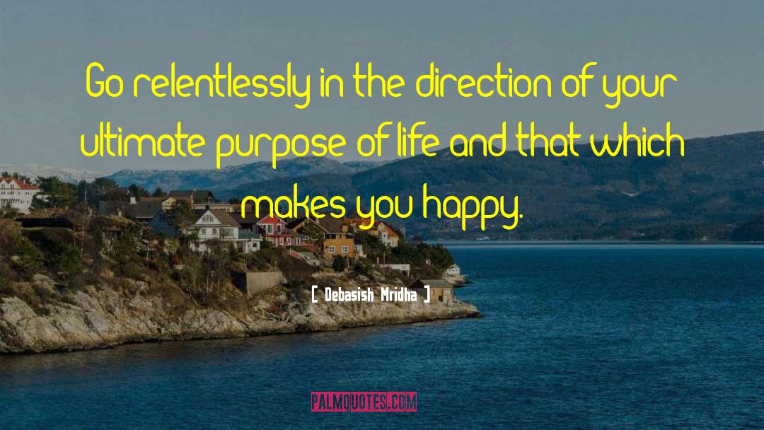 Go For What Makes You Happy quotes by Debasish Mridha