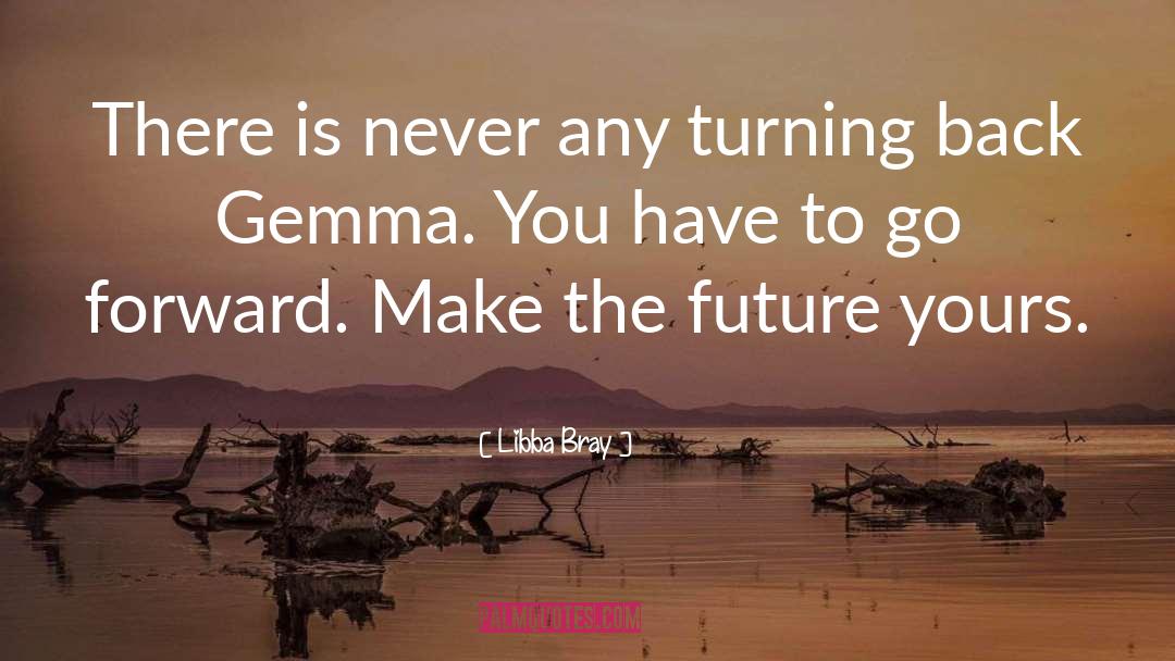 Go Forward quotes by Libba Bray