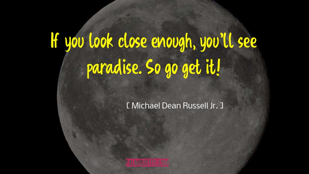 Go Get It quotes by Michael Dean Russell Jr.