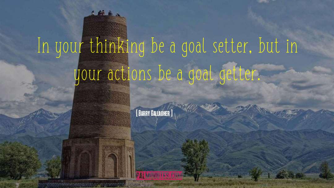 Go Getter quotes by Barry Gallagher