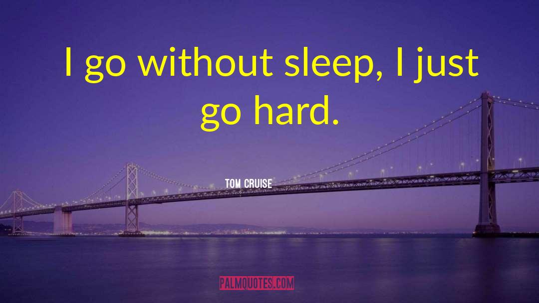 Go Hard quotes by Tom Cruise