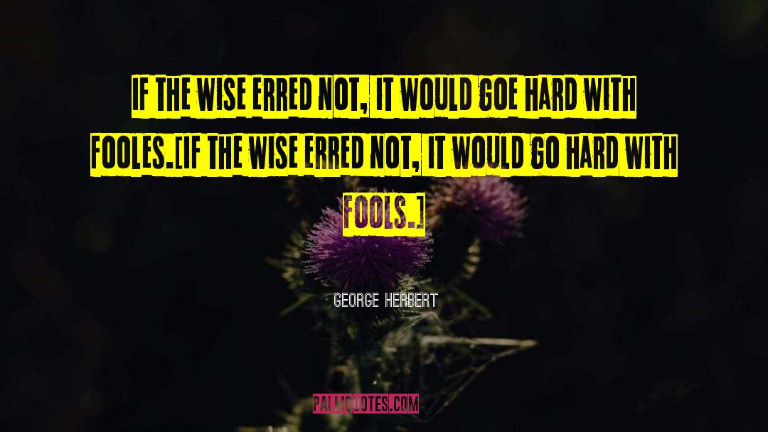 Go Hard quotes by George Herbert