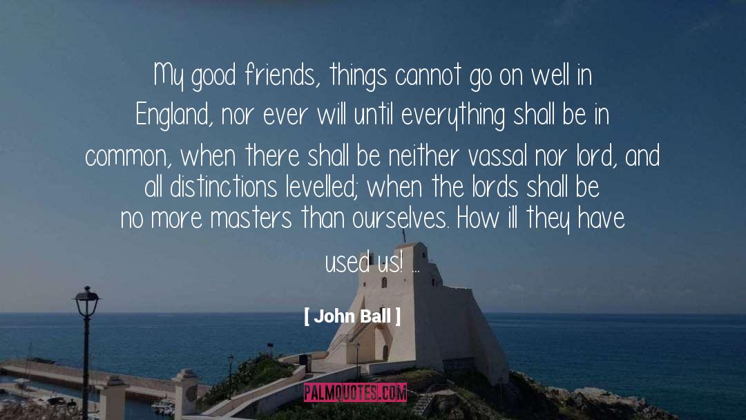 Go On Well quotes by John Ball