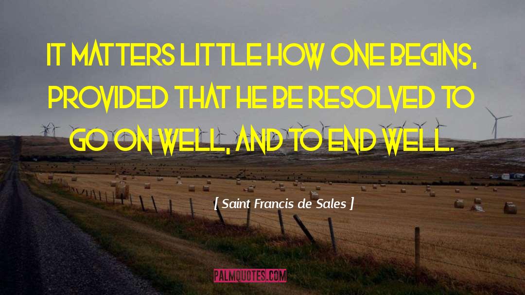Go On Well quotes by Saint Francis De Sales
