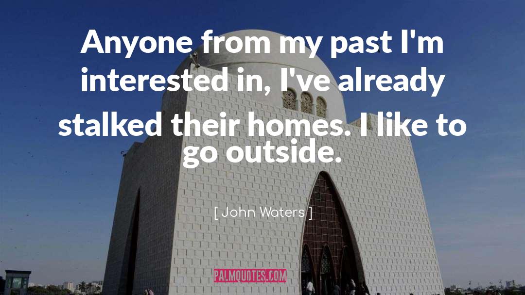 Go Outside quotes by John Waters