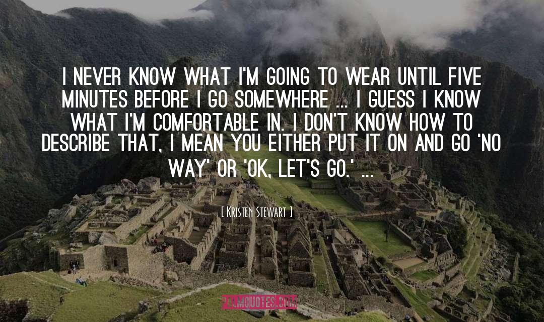 Go Somewhere quotes by Kristen Stewart