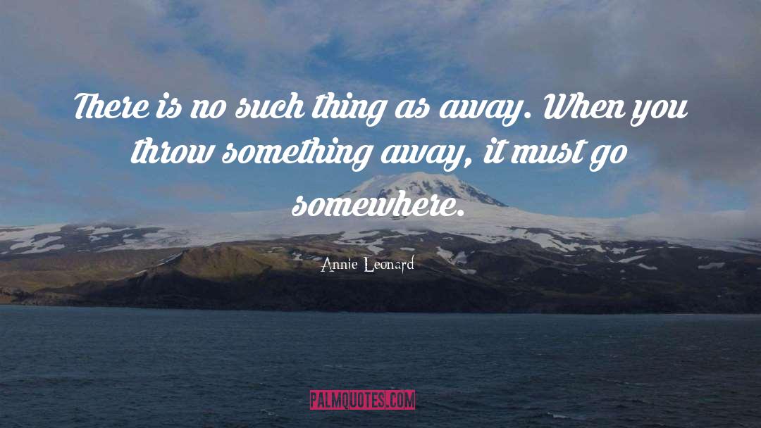 Go Somewhere quotes by Annie Leonard