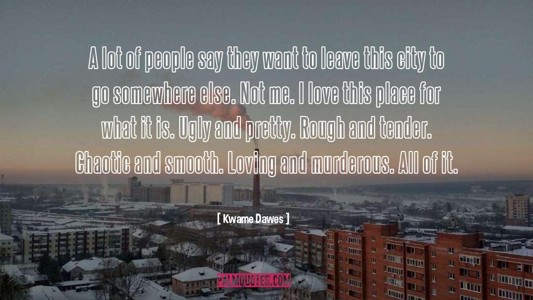 Go Somewhere quotes by Kwame Dawes