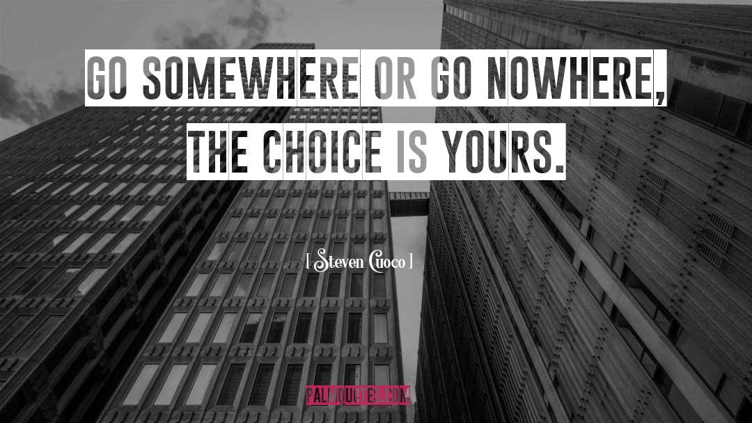 Go Somewhere quotes by Steven Cuoco