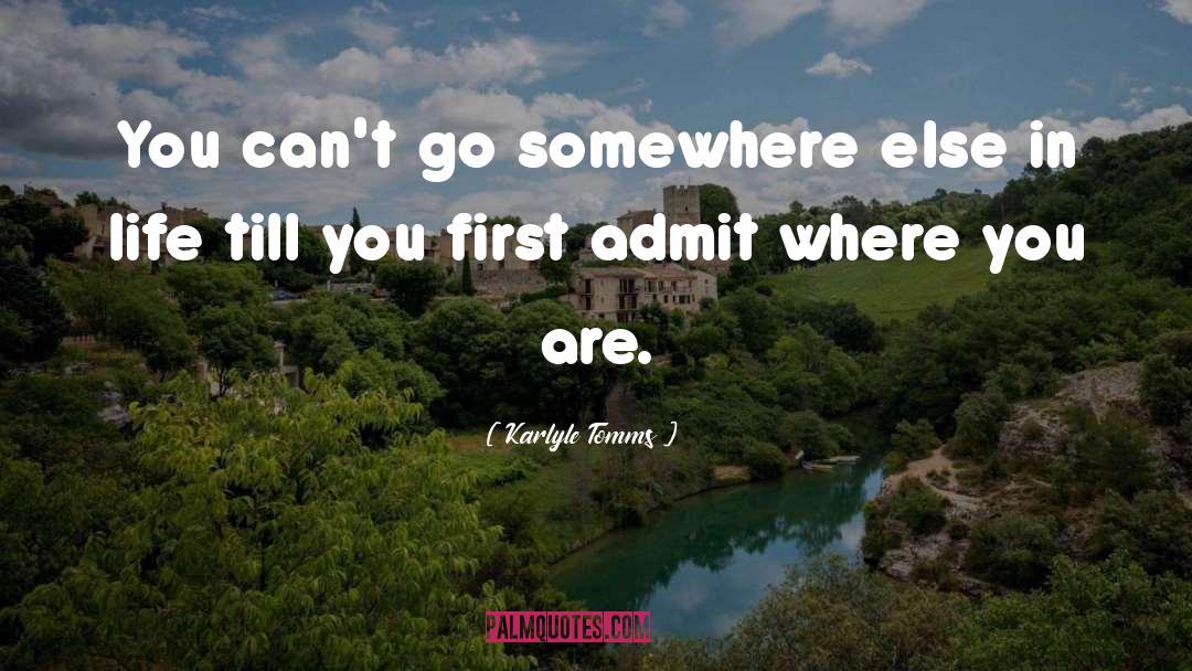 Go Somewhere quotes by Karlyle Tomms