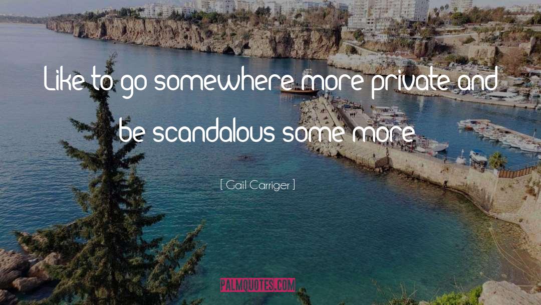 Go Somewhere quotes by Gail Carriger