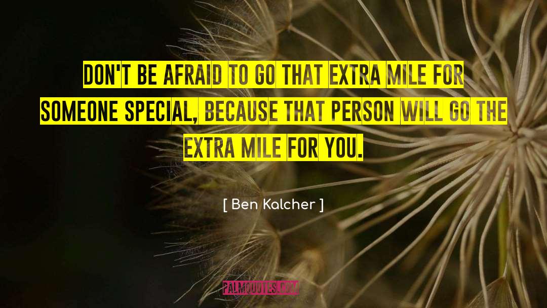 Go The Extra Mile quotes by Ben Kalcher
