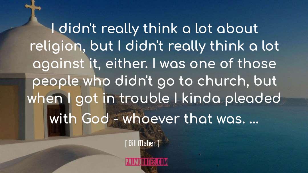 Go To Church quotes by Bill Maher