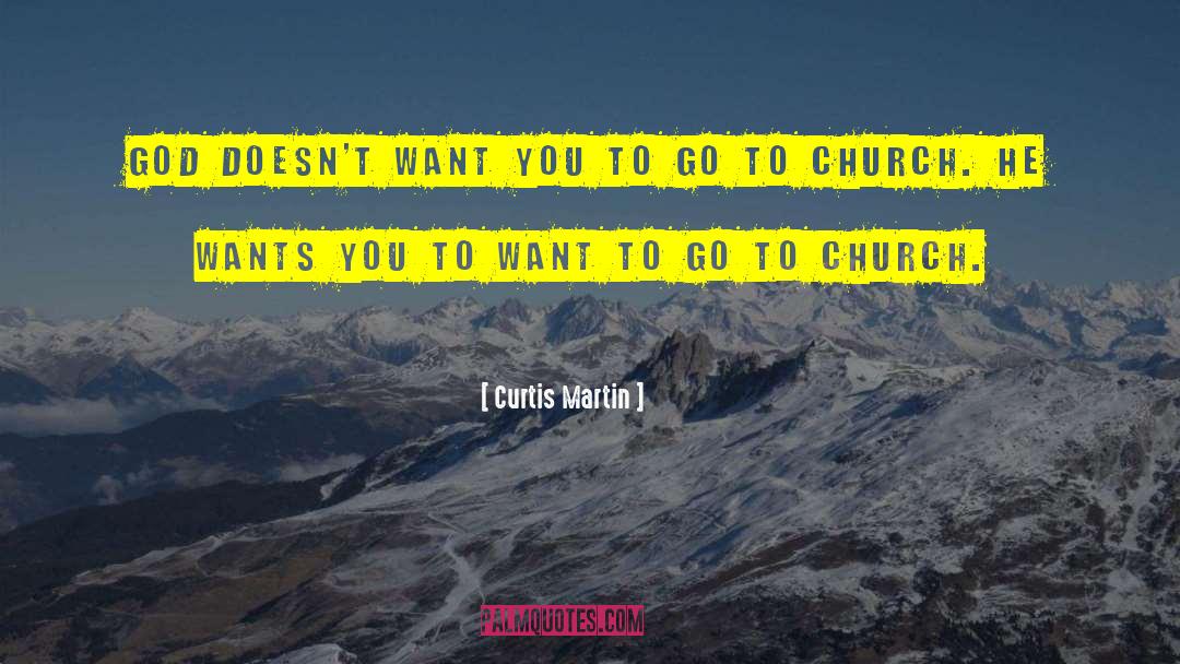 Go To Church quotes by Curtis Martin