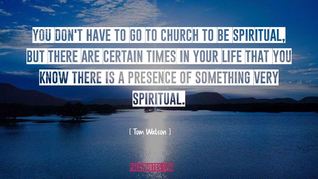 Go To Church quotes by Tom Watson