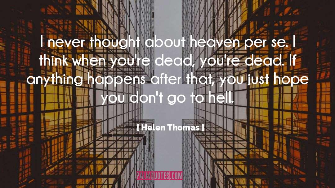 Go To Hell quotes by Helen Thomas