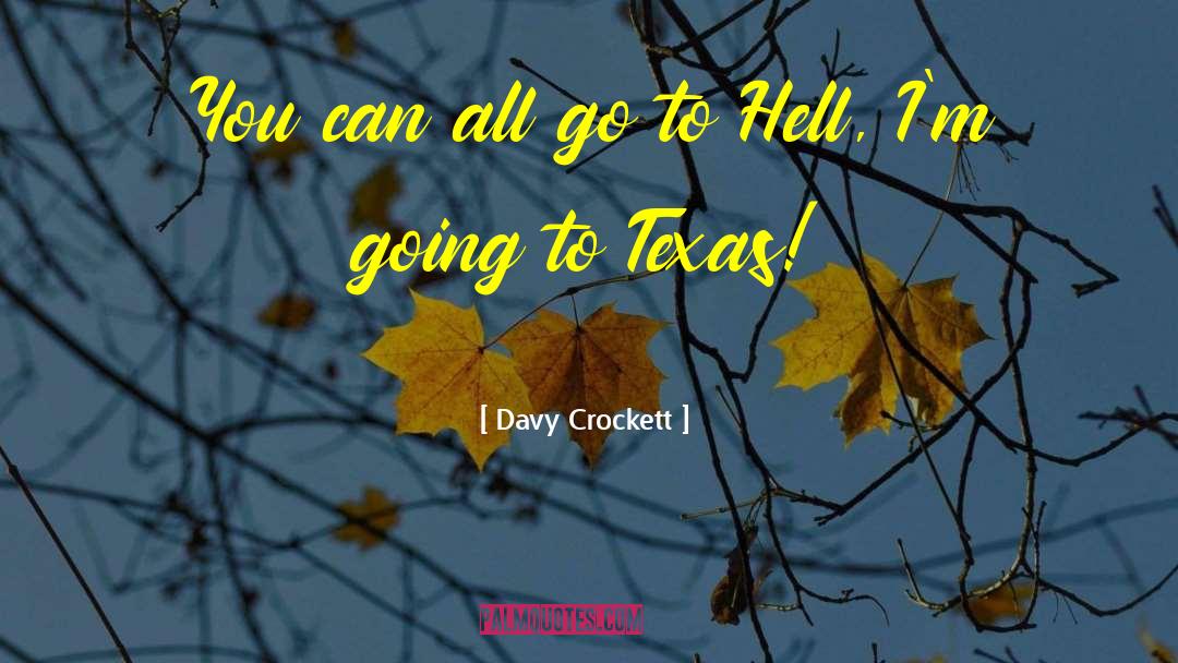 Go To Hell quotes by Davy Crockett