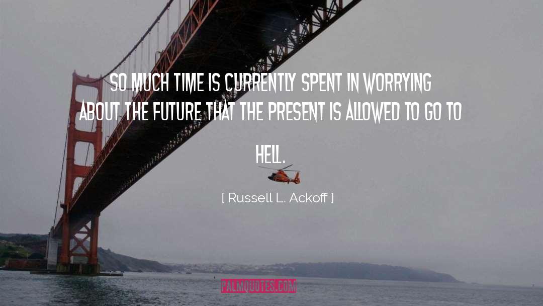 Go To Hell quotes by Russell L. Ackoff