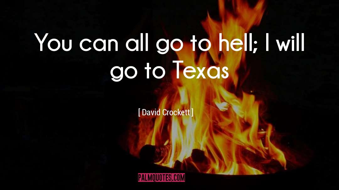 Go To Hell quotes by David Crockett