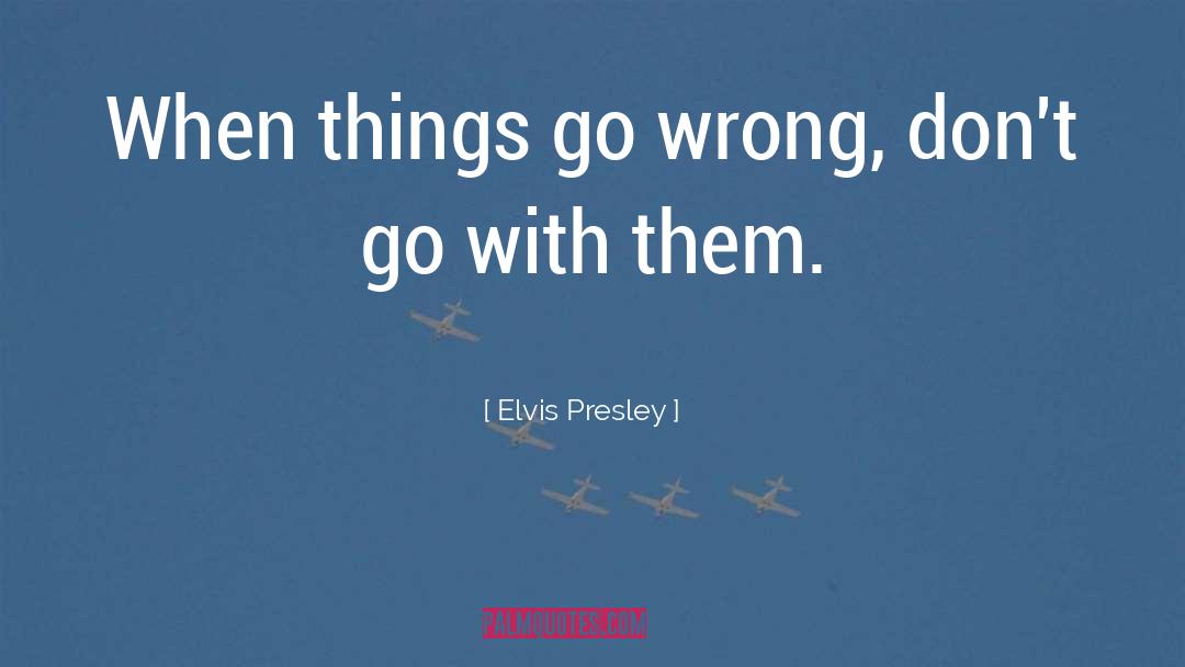 Go With Flow quotes by Elvis Presley