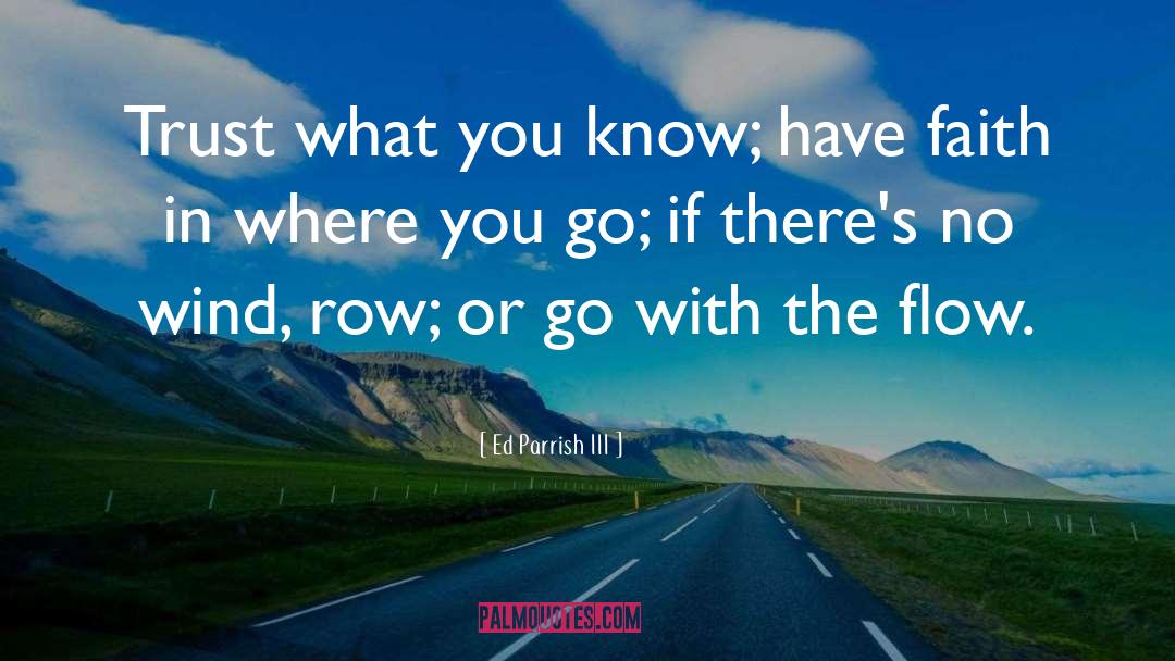 Go With The Flow quotes by Ed Parrish III