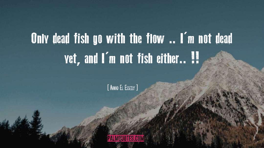 Go With The Flow quotes by Ahmad El Esseily