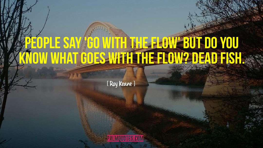 Go With The Flow quotes by Roy Keane