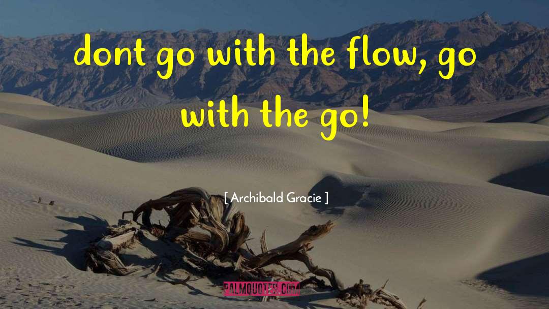 Go With The Flow quotes by Archibald Gracie