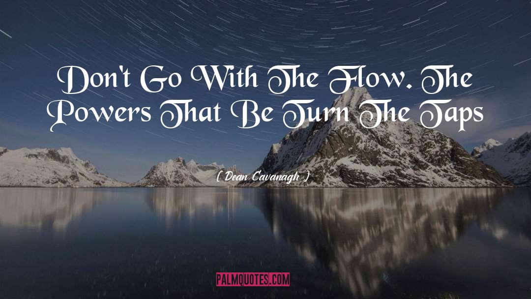 Go With The Flow quotes by Dean Cavanagh