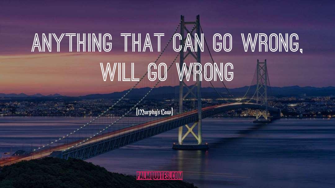 Go Wrong quotes by Murphy's Law