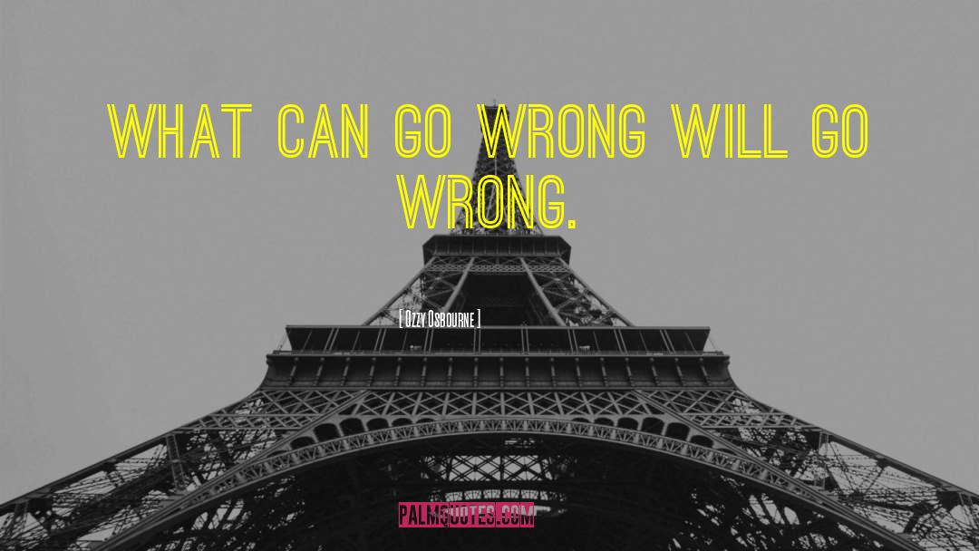 Go Wrong quotes by Ozzy Osbourne