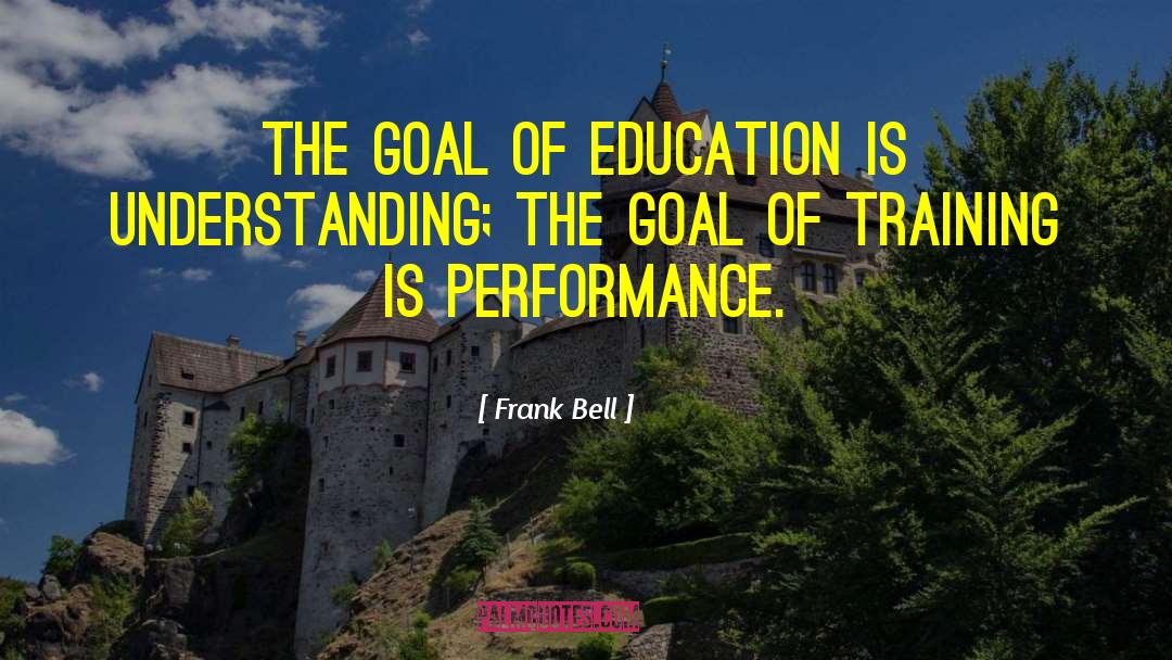 Goal Of Education quotes by Frank Bell