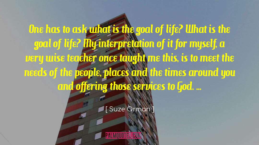 Goal Of Life quotes by Suze Orman