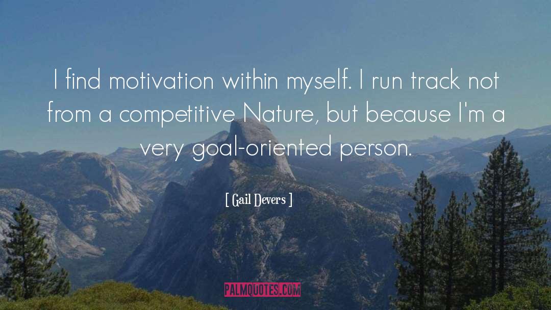 Goal Oriented Diligent Action quotes by Gail Devers