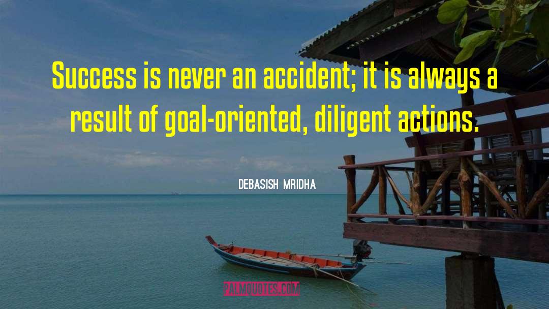 Goal Oriented Diligent Action quotes by Debasish Mridha