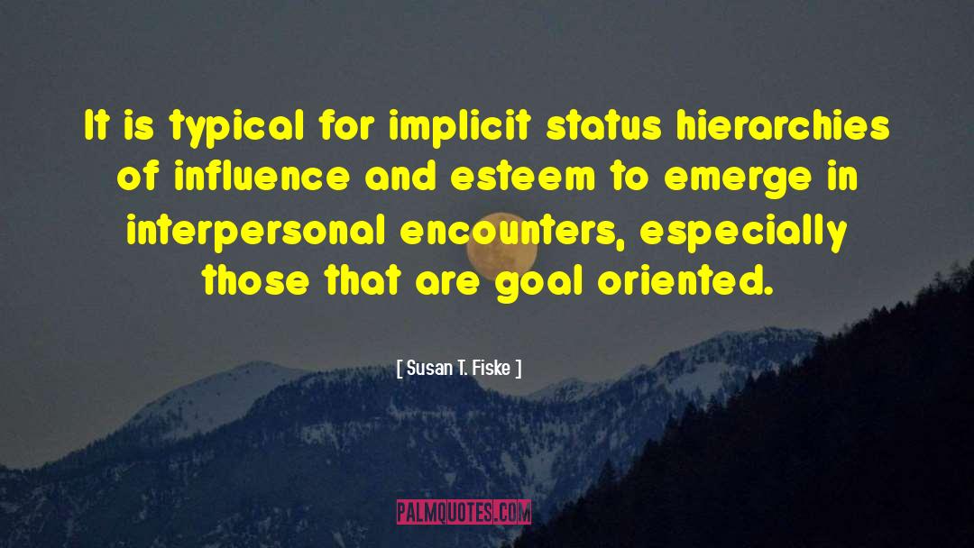 Goal Oriented Diligent Action quotes by Susan T. Fiske