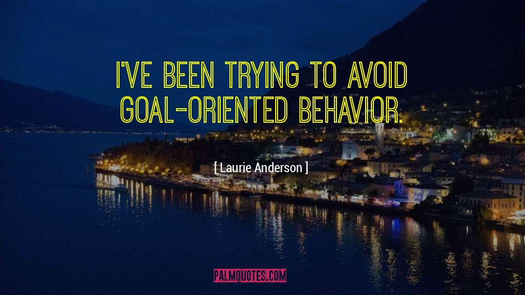 Goal Oriented quotes by Laurie Anderson