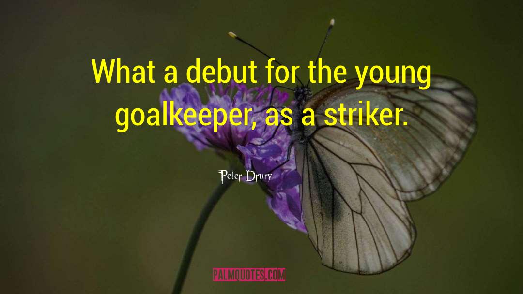 Goalkeeper quotes by Peter Drury