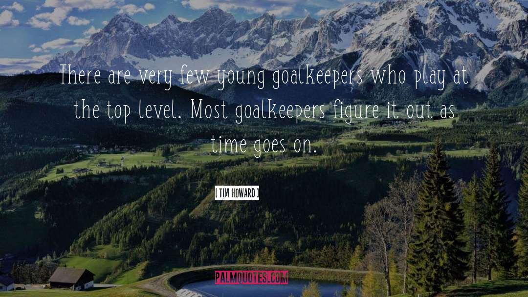 Goalkeepers quotes by Tim Howard