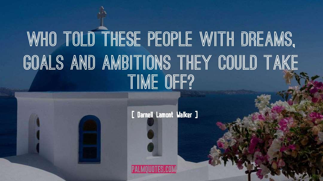 Goals And Ambitions quotes by Darnell Lamont Walker