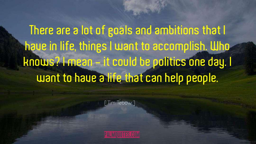 Goals And Ambitions quotes by Tim Tebow